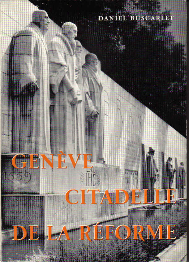 genève citadelle de la réforme daniel buscarlet
